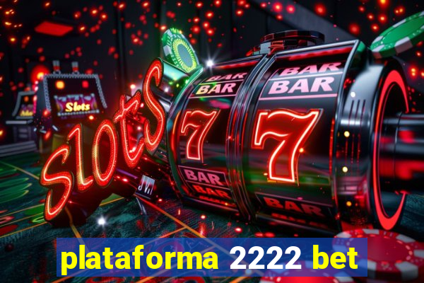 plataforma 2222 bet